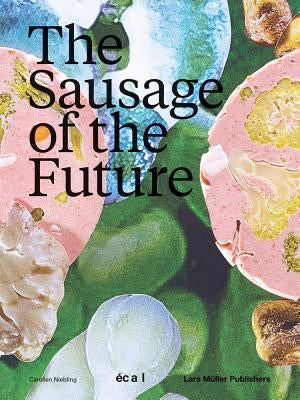 The Sausage of the Future by Niebling, Carolien