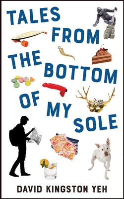 Tales from the Bottom of My Sole: Volume 182 by Kingston Yeh, David