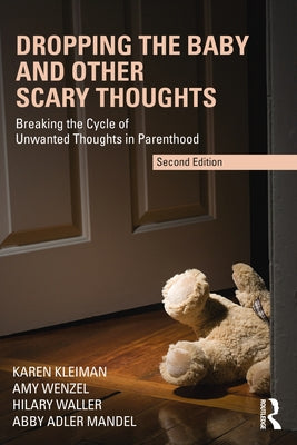 Dropping the Baby and Other Scary Thoughts: Breaking the Cycle of Unwanted Thoughts in Parenthood by Kleiman, Karen