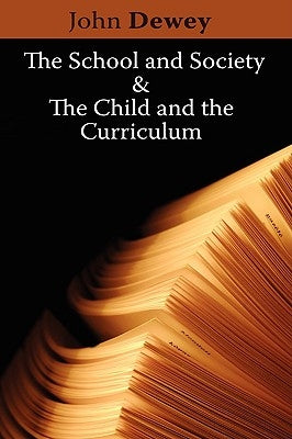 The School and Society & The Child and the Curriculum by Dewey, John