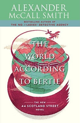 The World According to Bertie: 44 Scotland Street Series (4) by McCall Smith, Alexander