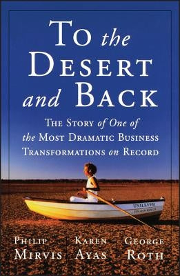 To the Desert and Back: The Story of One of the Most Dramatic Business Transformations on Record by Mirvis, Philip H.