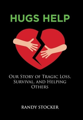 Hugs Help: Our Story of Tragic Loss, Survival, and Helping Others by Stocker, Randy