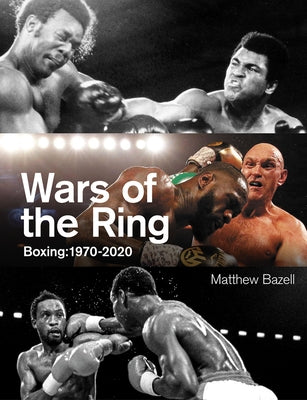 Wars of the Ring: Boxing: 1970-2020 by Bazell, Matthew