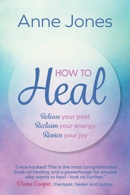 How To Heal by Jones, Anne