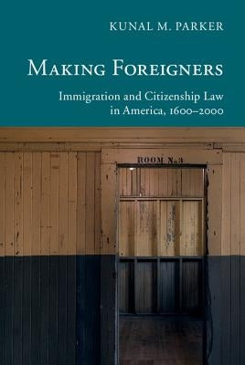 Making Foreigners by Parker, Kunal M.