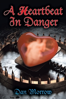 A Heartbeat in Danger by Morrow, Dan