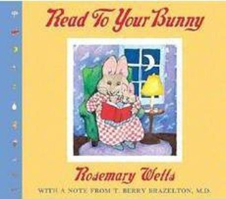 Read to Your Bunny: (With a Note from T. Berry Brazelton, M. D.) by Wells, Rosemary