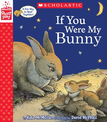 If You Were My Bunny (a Storyplay Book) by McMullan, Kate