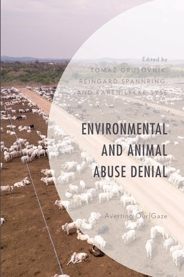 Environmental and Animal Abuse Denial: Averting Our Gaze by Grusovnik, Tomaz