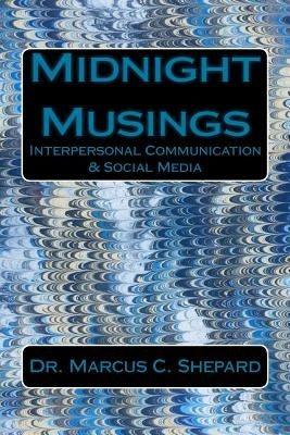 Midnight Musings: Interpersonal Communication & Social Media by Shepard, Marcus C.