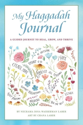 My Haggadah Journal: A Guided Journey to Heal, Grow, and Thrive by Laber, Nechama Dina Wasserman