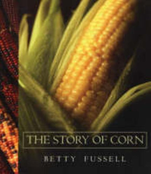 The Story of Corn by Fussell, Betty