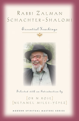 Rabbi Zalman Schachter-Shalomi: Essential Teachings by Rose, Or N.