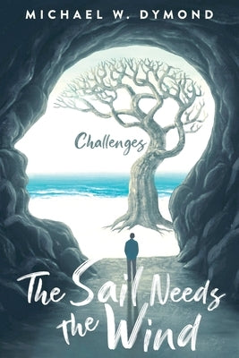 The Sail Needs the Wind: Challenges by Dymond, Michael W.
