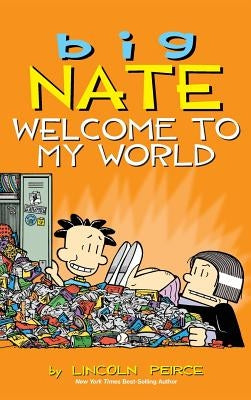 Big Nate: Welcome to My World by Peirce, Lincoln