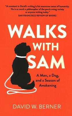 Walks with Sam: A Man, a Dog, and a Season of Awakening by Berner, David W.