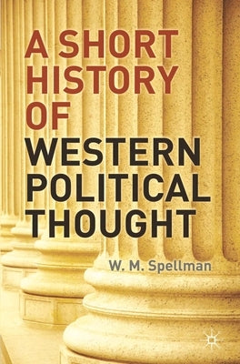 A Short History of Western Political Thought by Spellman, W. M.