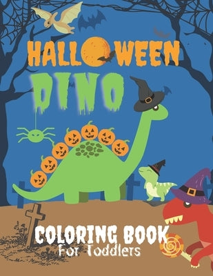 Dino Halloween Coloring Book for Toddlers: Cute Dinosaurs in Large Print with Spooky Costumes, Pumpkins, Hats, Bag of Treats and Monsters ( Fun and Cr by Ween Press, Hall