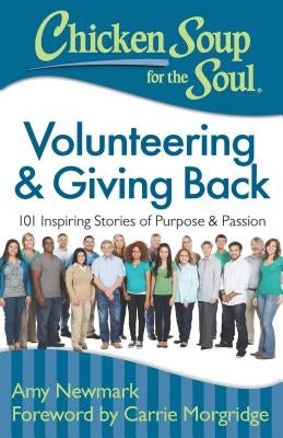 Chicken Soup for the Soul: Volunteering & Giving Back: 101 Inspiring Stories of Purpose and Passion by Newmark, Amy