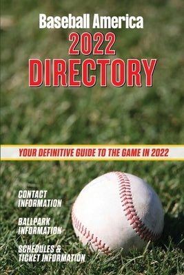 Baseball America 2022 Directory: Who's Who in Baseball, and Where to Find Them. by The Editors at Baseball America