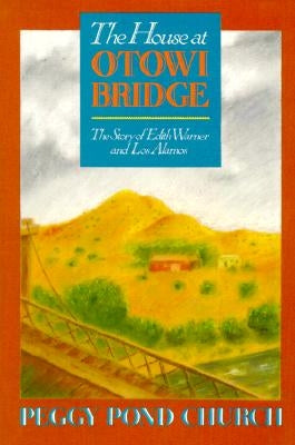 The House at Otowi Bridge: The Story of Edith Warner and Los Alamos by Church, Peggy Pond