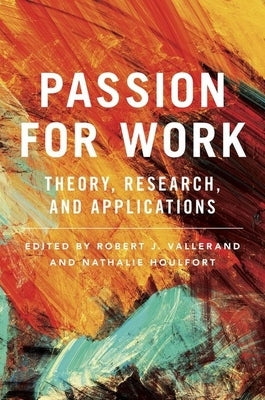 Passion for Work: Theory, Research, and Applications by Vallerand, Robert J.