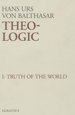 Theo-Logic: Theological Logical Theory Volume 1 by Von Balthasar, Hans Urs