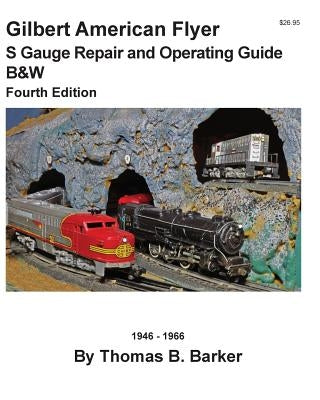 Gilbert American Flyer S Gauge Repair and Operating Guide B&W by Barker, Thomas B.