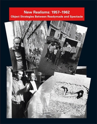 New Realisms: 1957-1962: Object Strategies Between Readymade and Spectacle by Robinson, Julia