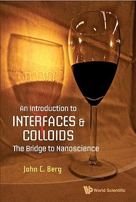 An Introduction to Interfaces and Colloids: The Bridge to Nanoscience by Berg, John C.