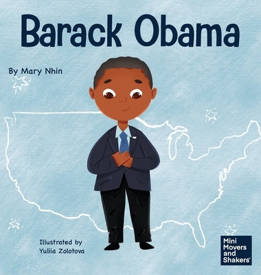 Barack Obama: A Kid's Book About Becoming the First Black President of the United States by Nhin, Mary