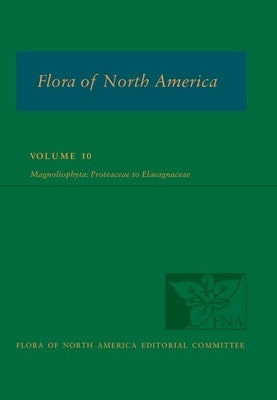 Flora of North America: Volume 10, Magnoliophyta: Proteaceae to Elaeagnaceae by Flora of North America