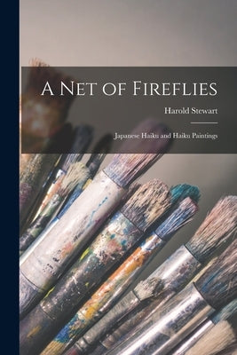 A Net of Fireflies; Japanese Haiku and Haiku Paintings by Stewart, Harold