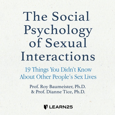 The Social Psychology of Sexual Interactions: 19 Things You Didn't Know about Other People's Sex Lives by 