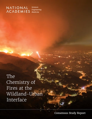 The Chemistry of Fires at the Wildland-Urban Interface by National Academies of Sciences Engineeri