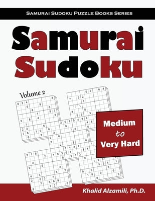 Samurai Sudoku: 500 Medium to Very Hard Sudoku Puzzles Overlapping into 100 Samurai Style by Alzamili, Khalid