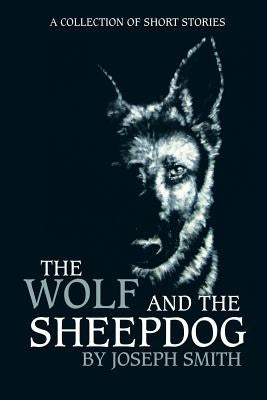 The Wolf and the Sheepdog by Smith, Joseph