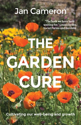 The Garden Cure: Cultivating Our Well-Being and Growth by Cameron, Jan