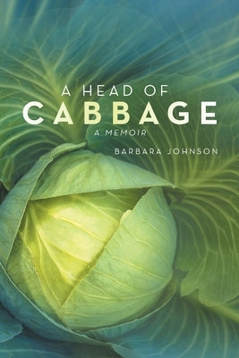 A Head of Cabbage: A Memoir by Johnson, Barbara