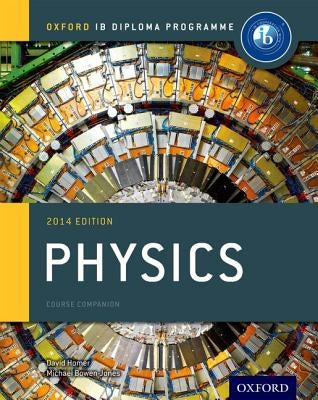 Ib Physics Course Book: 2014 Edition: Oxford Ib Diploma Program by Bowen-Jones, Michael