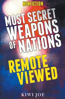 Most Secret Weapons of Nations Remote Viewed by Joe, Kiwi