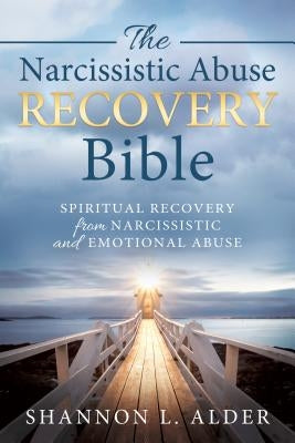 The Narcissistic Abuse Recovery Bible: Spiritual Recovery from Narcissistic and Emotional Abuse by Alder, Shannon L.