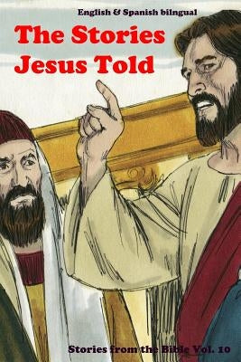 The Stories Jesus Told: Stories From the Bible: English and Spanish Bilingual by Rigdon, John C.