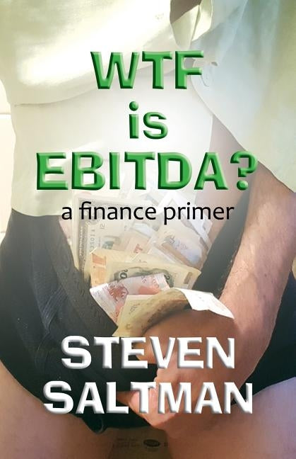 WTF Is EBITDA? by Saltman, Steven