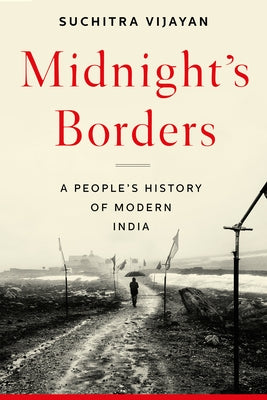 Midnight's Borders: A People's History of Modern India by Vijayan, Suchitra