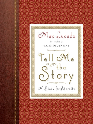 Tell Me the Story (Redesign): A Story for Eternity by Lucado, Max