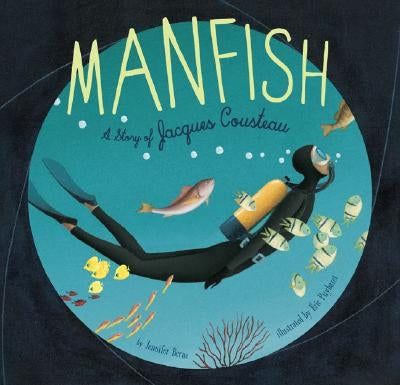 Manfish: A Story of Jacques Cousteau (Books of Discovery for Creative Kids Contruction Fort Books) by Berne, Jennifer