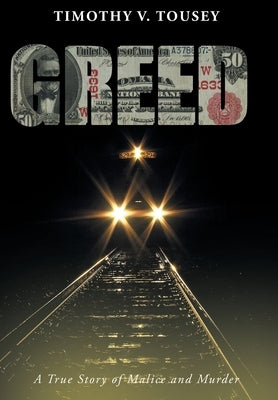 Greed: A True Story of Malice and Murder by Tousey, Timothy V.