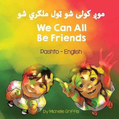 We Can All Be Friends (Pashto-English) by Griffis, Michelle